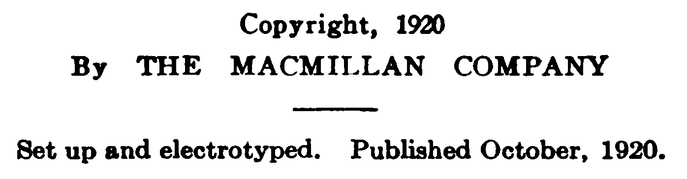 Copyright, 1920 By THE MACMILLAN COMPANY Set up and electrotyped. Published October, 1920.